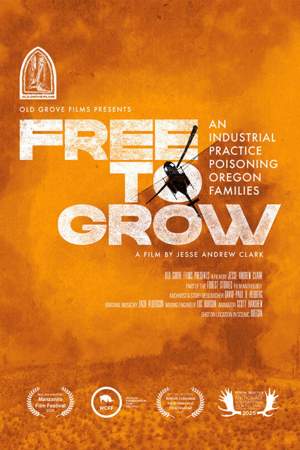 Film poster for Free to Grow, a film by Jesse Andrew Clark from Old Grove Films. White distressed lettering on an orange background with a helicopter silhouette over the words an industrial practice poisoning Oregon families. Festival laurels along the bottom.